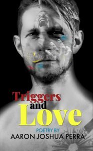 Book Cover: TRIGGERS AND LOVE: Poetry By Aaron Joshua Perra